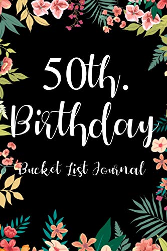 50th. Birthday Bucket List Journal: Perfect gift idea for man woman turning fifty years old