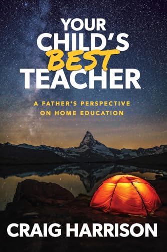 Your Child's Best Teacher: A Father's Perspective on Home Education