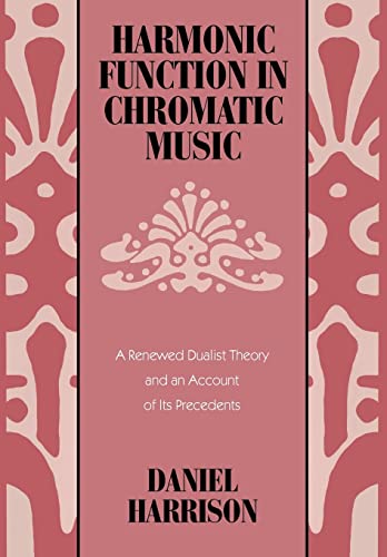 Harmonic Function in Chromatic Music: A Renewed Dualist Theory and an Account of Its Precedents
