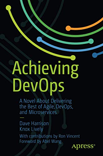 Achieving DevOps: A Novel About Delivering the Best of Agile, DevOps, and Microservices von Apress