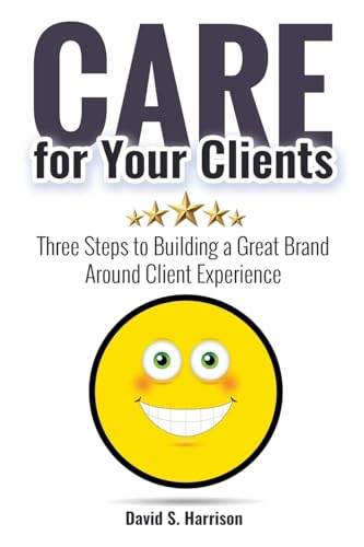 CARE for Your Clients: Three Steps to Building a Great Brand Around Client Experience von Archway Publishing