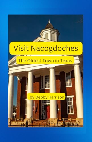 Visit Nacogdoches: The Oldest Town in Texas von Independently published