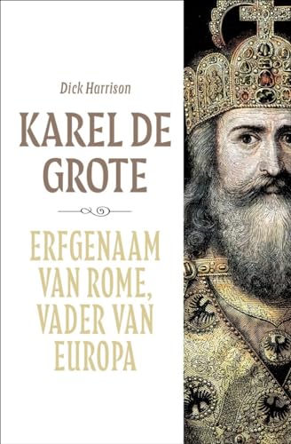 Karel de Grote: erfgenaam van Rome, vader van Europa