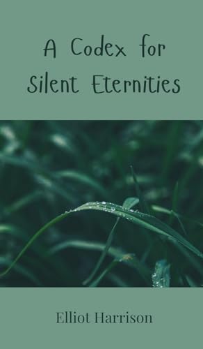A Codex for Silent Eternities A Codex for Silent Eternities von Creative Arts Management OÜ