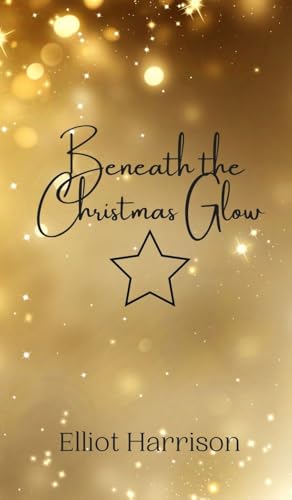 Beneath the Christmas Glow Beneath the Christmas Glow von Creative Arts Management OÜ
