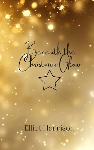 Beneath the Christmas Glow Beneath the Christmas Glow von Creative Arts Management OÜ
