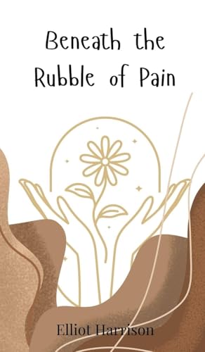 Beneath the Rubble of Pain Beneath the Rubble of Pain von Creative Arts Management OÜ
