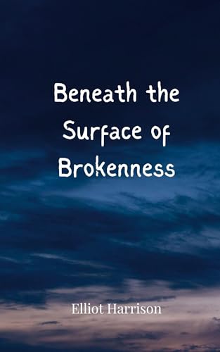 Beneath the Surface of Brokenness Beneath the Surface of Brokenness von Creative Arts Management OÜ