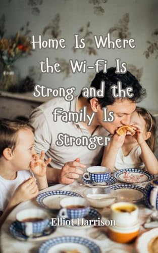 Home Is Where the Wi-Fi Is Strong and the Family Is Stronger Home Is Where the Wi-Fi Is Strong and the Family Is Stronger von Creative Arts Management OÜ