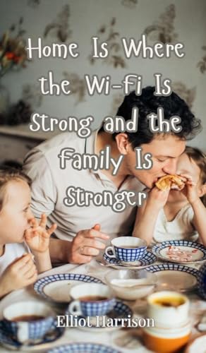 Home Is Where the Wi-Fi Is Strong and the Family Is Stronger Home Is Where the Wi-Fi Is Strong and the Family Is Stronger von Creative Arts Management OÜ
