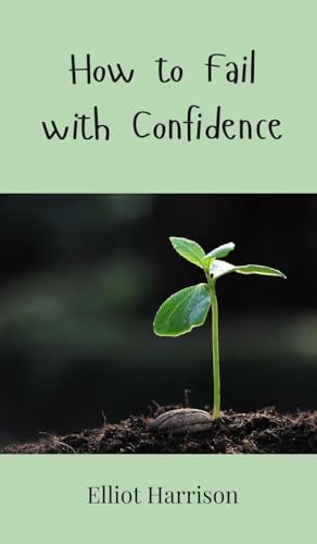 How to Fail with Confidence How to Fail with Confidence von Creative Arts Management OÜ