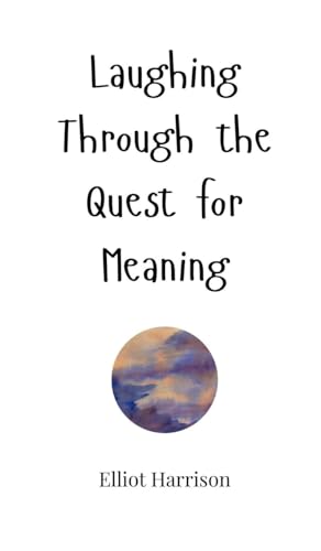 Laughing Through the Quest for Meaning Laughing Through the Quest for Meaning von Creative Arts Management OÜ