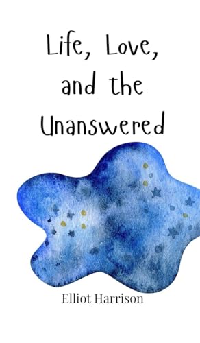 Life, Love, and the Unanswered Life, Love, and the Unanswered von Creative Arts Management OÜ