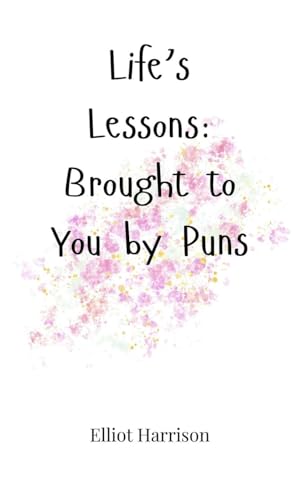 Life's Lessons: Brought to You by Puns Life's Lessons: Brought to You by Puns von Creative Arts Management OÜ