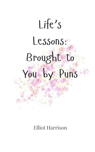 Life's Lessons: Brought to You by Puns Life's Lessons: Brought to You by Puns von Creative Arts Management OÜ