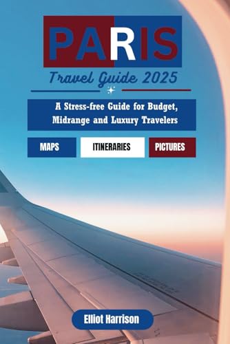 PARIS TRAVEL GUIDE 2025: A Stress-free Guide for Budget, Midrange and Luxury Travelers (Globe Router) von Independently published