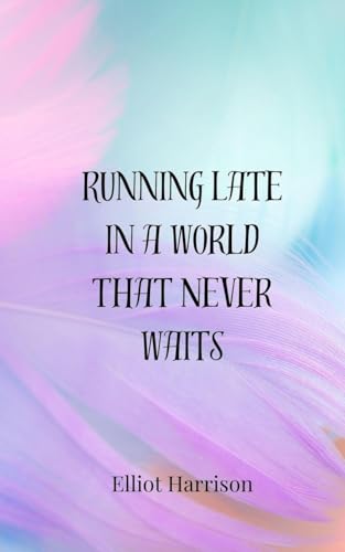 Running Late in a World That Never Waits von Creative Arts Management OÜ