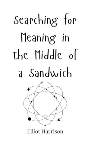 Searching for Meaning in the Middle of a Sandwich Searching for Meaning in the Middle of a Sandwich von Creative Arts Management OÜ