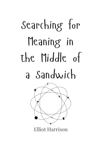 Searching for Meaning in the Middle of a Sandwich Searching for Meaning in the Middle of a Sandwich von Creative Arts Management OÜ