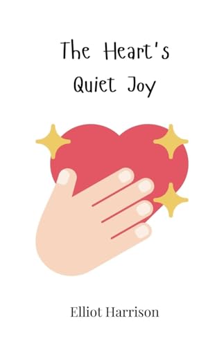 The Heart's Quiet Joy The Heart's Quiet Joy von Creative Arts Management OÜ