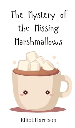 The Mystery of the Missing Marshmallows The Mystery of the Missing Marshmallows von Creative Arts Management OÜ