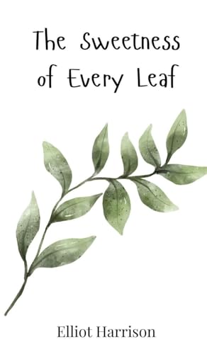 The Sweetness of Every Leaf The Sweetness of Every Leaf von Creative Arts Management OÜ