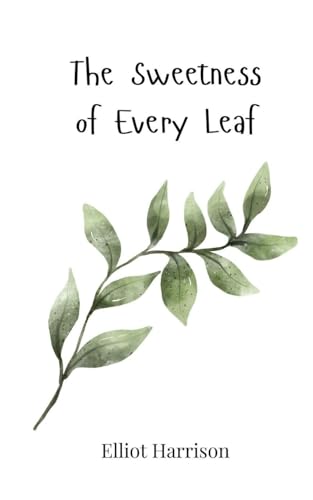 The Sweetness of Every Leaf The Sweetness of Every Leaf von Creative Arts Management OÜ