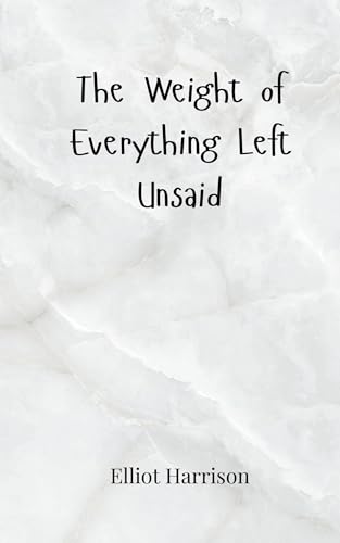The Weight of Everything Left Unsaid von Creative Arts Management OÜ