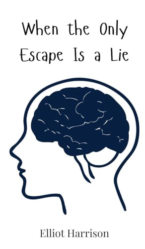 When the Only Escape Is a Lie When the Only Escape Is a Lie von Creative Arts Management OÜ