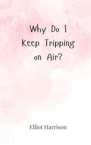 Why Do I Keep Tripping on Air? Why Do I Keep Tripping on Air? von Creative Arts Management OÜ