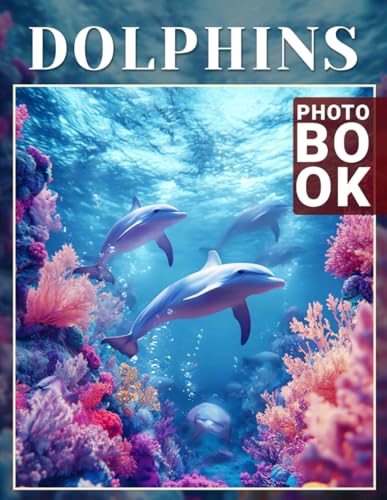 Dolphins Photo Book: Explore Fascinating Marine Mammals Through 40 Stunning Images For Nature Lovers von Independently published