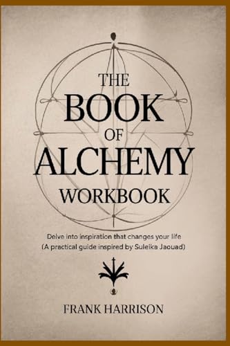 The Book of Alchemy Workbook: Delve into Inspiration that Changes Your Life (A Practical Guide Inspired by Suleika Jaouad) von Lulu.com
