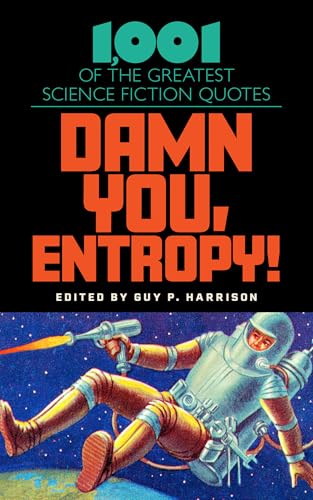 Damn You, Entropy!: 1,001 of the Greatest Science Fiction Quotes