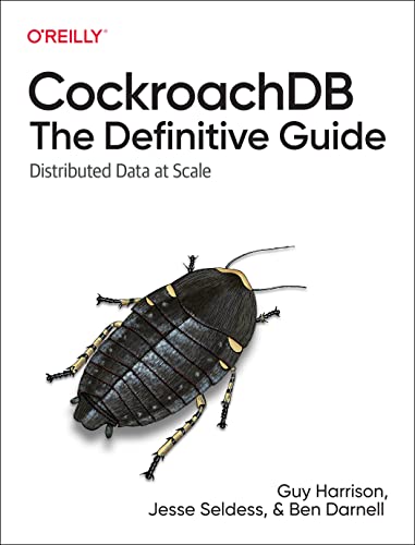 Cockroachdb: The Definitive Guide: Distributed Data at Scale von O'Reilly Media
