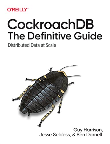 CockroachDB: The Definitive Guide: Distributed Data at Scale von O'Reilly Media