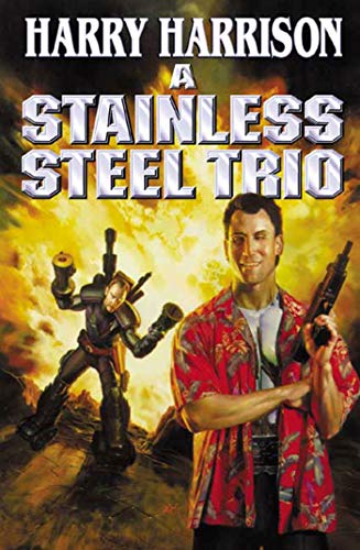 A Stainless Steel Trio: A Stainless Steel Rat Is Born/The Stainless Steel Rat Gets Drafted/The Stainless Steel Rat Sings the Blues