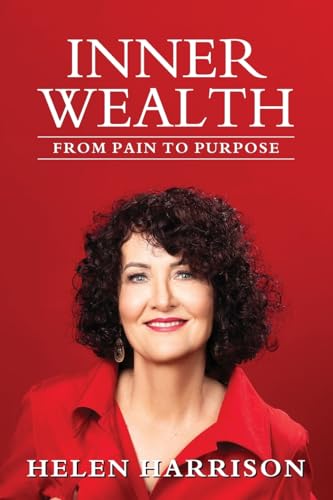 Inner Wealth: From Pain to Purpose von Helen Harrison