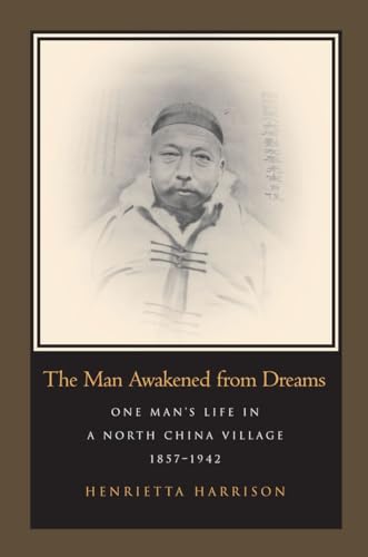 The Man Awakened From Dreams: One Man's Life In A North China Village 1857-1942