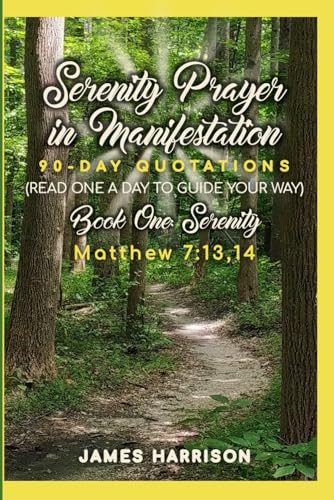 SERENITY PRAYER IN MANIFESTATION: BOOK 1 - SERENITY: 90-Day Quotations