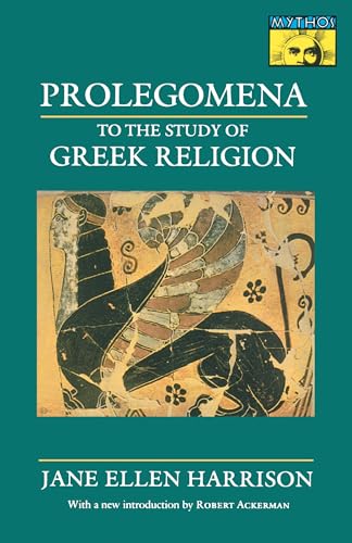 Prolegomena to the Study of Greek Religion (Mythos Books) (MYTHOS: THE PRINCETON/BOLLINGEN SERIES IN WORLD MYTHOLOGY) von Princeton University Press