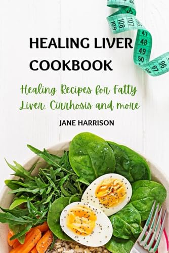 Healing Liver Cookbook: Healing recipe for fatty liver, cirrhosis and more von Independently published