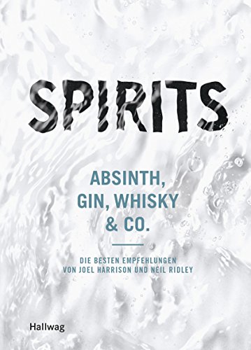 Spirits: Absinth, Gin, Whisky & Co. - die besten Empfehlungen von Joel Harrison und Neil Ridley (Hallwag Allgemeine Einführungen)