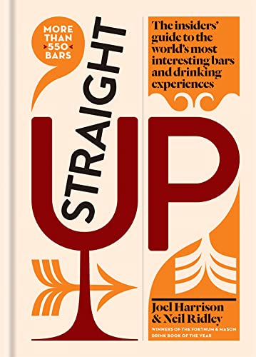 Straight Up: The insiders' guide to the world's most interesting bars and drinking experiences Straight Up: The insiders' guide to the world's most interesting bars and drinking experiences