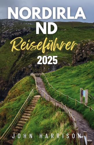 Nordirland Reiseführer 2025: Dein persönlicher Reisepass zu verborgenen Schätzen, Insidertipps, lokalen Köstlichkeiten und legendärem 'Craic'
