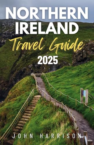 Northern Ireland Travel Guide 2025: Your Personal Passport to Hidden Gems,Insider Tips,Local Flavours and Legendary 'Craic' von Independently published