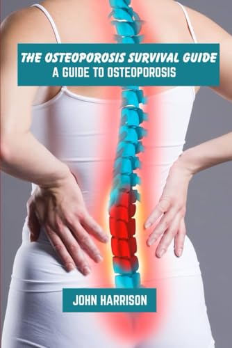 The osteoporosis survival guide: A guide to osteoporosis von Independently published