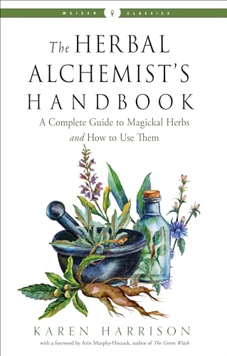 The Herbal Alchemist's Handbook: A Complete Guide to Magickal Herbs and How to Use Them (Weiser Classics) von Weiser Books