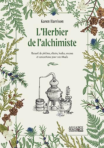 L'Herbier de l'alchimiste - Recueil de philtres, élixirs, huiles, encens et concoctions pour vos rituels von ALLIANCE MAGIQU