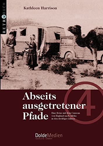 Abseits ausgetretener Pfade: Übersetzung der engl. Originalausgabe nach Tagebuchaufzeichnungen von 1937/38: Eine Reise mit dem Caravan von England nach Afrika in den dreißiger Jahren (Retrobuch)