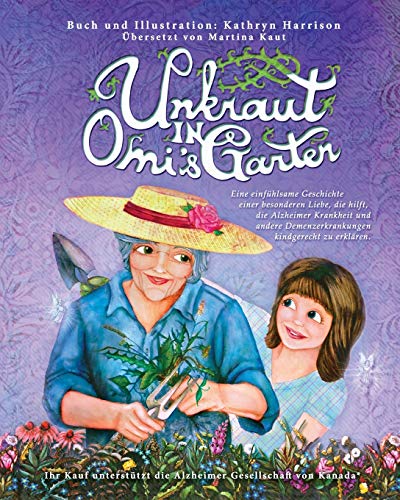 Unkraut in Omi's Garten: Eine einfuhlsame Geschichte einer besonderen Liebe, die hilft, die Alzheimer Krankheit und andere Demenzerkrankungen ... Demenzerkrankungen kindgerecht zu erklären.